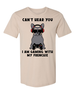 French Bulldog Graphic T-Shirt | Cant Hear You I Am Gaming T-Shirt